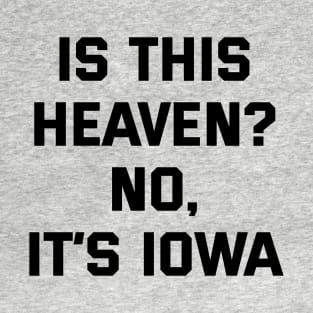 Is This Heaven No, It's is Iowa Vol.2 T-Shirt